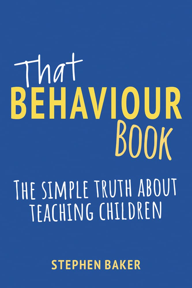 That Behaviour Book: The Simple Truth About Teaching Children